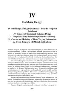 IV Database Design 29 Extending Existing Dependency Theory to Temporal Databases 30 Temporally Enhanced Database Design 31 Temporal Entity-Relationship Models—a Survey