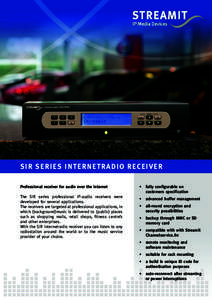 SIR SERIE S INTERNETRADIO RECEIVER Professional receiver for audio over the internet The SIR series professional IP-audio receivers were developed for several applications. The receivers are targeted at professional appl