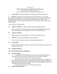 Minutes Redwood Community Radio Board of Directors Date & Time: 23 October 2012, 4 PM Place: Healy Senior Center, 456 Briceland Rd, Redway, CA I.