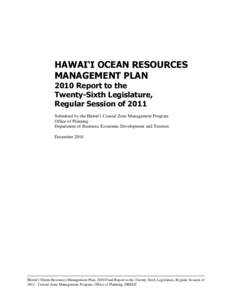 HAWAI‘I OCEAN RESOURCES MANAGEMENT PLAN 2010 Report to the Twenty-Sixth Legislature, Regular Session of 2011 Submitted by the Hawai„i Coastal Zone Management Program