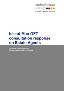 Isle of Man OFT consultation response on Estate Agents Ombudsman Services Consultation response to the Isle of Man OFT proposals