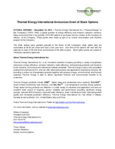 Thermal Energy International Announces Grant of Stock Options OTTAWA, ONTARIO – November 18, 2013 – Thermal Energy International Inc. (“Thermal Energy” or the “Company”) (TSXV: TMG), a global provider of ener