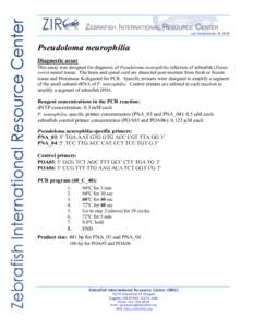 Last Updated June 18, 2010  Pseudoloma neurophilia Diagnostic assay This assay was designed for diagnosis of Pseudoloma neurophilia infection of zebrafish (Danio rerio) neural tissue. The brain and spinal cord are dissec