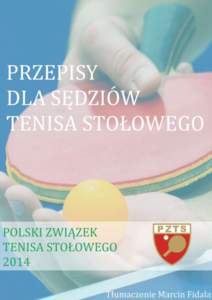 PRZEPISY DLA SĘDZIÓW TENISA STOŁOWEGO Międzynarodowej Federacji Tenisa Stołowego (ITTF) - edycja XV.  Tłumaczenie: Marcin Fidala