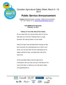 Canadian Agricultural Safety Week, March 9 –15, 2014 Public Service Announcement Contact: Michelle French Lancaster, CASA Communications Tel: E: 