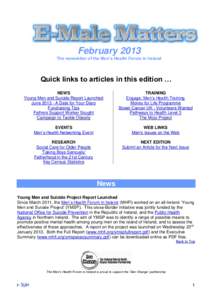 February 2013 The newsletter of the Men’s Health Forum in Ireland Quick links to articles in this edition … NEWS Young Men and Suicide Report Launched