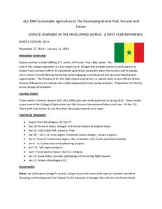 ALS 2984 Sustainable Agriculture In The Developing World: Past, Present And Future SERVICE LEARNING IN THE DEVELOPING WORLD: A FIRST YEAR EXPERIENCE WINTER SESSION[removed]December 27, 2014 – January 11, 2015 PROGRAM OVE