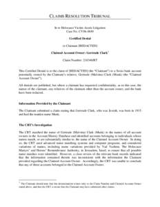 CLAIMS RESOLUTION TRIBUNAL In re Holocaust Victim Assets Litigation Case No. CV96-4849 Certified Denial to Claimant [REDACTED] Claimed Account Owner: Gertrude Clark1