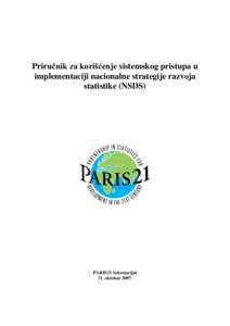 Priručnik za korišćenje sistemskog pristupa u implementaciji nacionalne strategije razvoja statistike (NSDS) PARIS21 Sekretarijat 31. oktobar 2007.