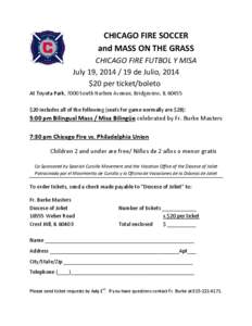CHICAGO FIRE SOCCER and MASS ON THE GRASS CHICAGO FIRE FUTBOL Y MISA July 19, [removed]de Julio, 2014 $20 per ticket/boleto At Toyota Park, 7000 South Harlem Avenue, Bridgeview, IL 60455