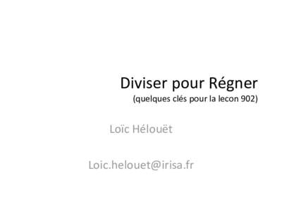 Diviser pour Régner (quelques clés pour la lecon 902) Loïc Hélouët 