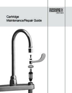 Cartridge Maintenance/Repair Guide Introduction  Thank you for choosing Chicago Faucets! All Chicago Faucet products are carefully assembled and tested to