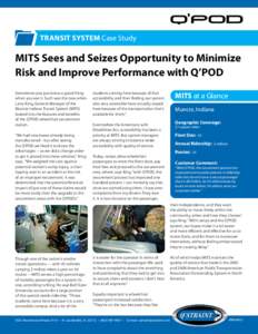 Transit System Case Study  MITS Sees and Seizes Opportunity to Minimize Risk and Improve Performance with Q’POD Sometimes you just know a good thing when you see it. Such was the case when