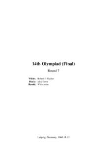 14th Olympiad (Final) Round 7 White: Robert J. Fischer Black: Max Euwe Result: White wins