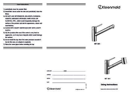 User instructions 1) periodically clean the aerator filter; 2) install filter valves under the sink and periodically clean the filters; 3) DO NOT USE DETERGENTS, SOLVENTS, CHEMICAL AGENTS, ABRASIVE SPONGES, WIRE WOOL OR