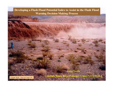 Developing a Flash Flood Potential Index to Assist in the Flash Flood Warning Decision Making Process Greg Smith Gypsum Wash – Near Las Vegas, NV