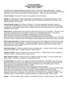 VILLAGE OF MANLEY REGULAR MEETING MINUTES APRIL 4, 2013 7;00 PM The meeting of the Village of Manley was called to order at 7:08 pm by Chairman Betty Meyer. The open meetings act is posted in the fire hall meeting place 
