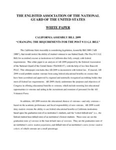 THE ENLISTED ASSOCIATION OF THE NATIONAL GUARD OF THE UNITED STATES WHITE PAPER CALIFORNIA ASSEMBLY BILL 2099 “CHANGING THE REQUIREMENTS FOR THE POST 9/11 G.I. BILL” The California State Assembly is considering legis