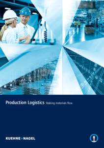 Production Logistics  Making materials flow. Enhancing production processes with expertise and insight As one of the world’s leading contract logistics providers, Kuehne + Nagel drives