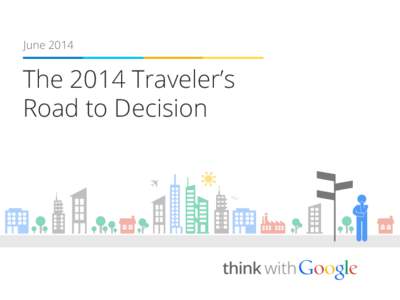 June[removed]The 2014 Traveler’s Road to Decision  Background and methodology