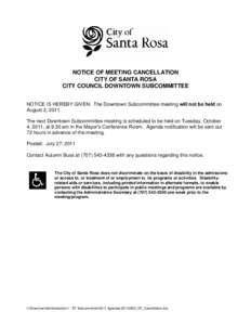 NOTICE OF MEETING CANCELLATION CITY OF SANTA ROSA CITY COUNCIL DOWNTOWN SUBCOMMITTEE NOTICE IS HEREBY GIVEN: The Downtown Subcommittee meeting will not be held on August 2, 2011. The next Downtown Subcommittee meeting is