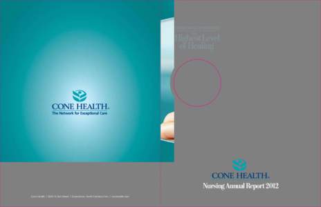 Nursing Annual Report 2012 Cone Health | 12OO N. Elm Street | Greensboro, North Carolina 27401 | conehealth.com Nursing Annual Report 2012 TABLE OF CONTENTS LETTER FROM OUR CHIEF NURSING OFFICER