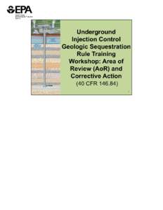 Underground Injection Control Geologic Sequestration Rule Training Workshop: Area of Review (AoR) and Corrective Action