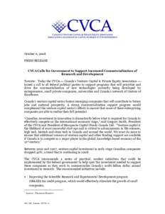 October 6, 2008 PRESS RELEASE CVCA Calls for Government to Support Increased Commercialization of Research and Development Toronto: Today the CVCA Canada’s Venture Capital & Private Equity Association