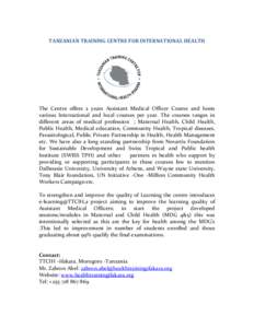 TANZANIAN TRAINING CENTRE FOR INTERNATIONAL HEALTH  The Centre offers 2 years Assistant Medical Officer Course and hosts various International and local courses per year. The courses ranges in different areas of medical 