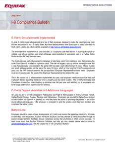 July, 2014  I-9 Compliance Bulletin E-Verify Enhancements Implemented In June, E-Verify made enhancements to a few of their processes designed to make the overall process more