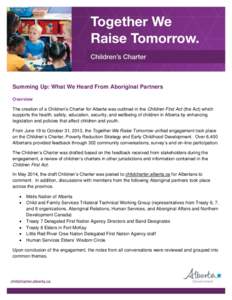 Summing Up: What We Heard From Aboriginal Partners Overview The creation of a Children’s Charter for Alberta was outlined in the Children First Act (the Act) which supports the health, safety, education, security, and 