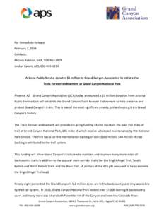 For Immediate Release February 7, 2014 Contacts: Miriam Robbins, GCA, [removed]Jordan Karem, APS, [removed]Arizona Public Service donates $1 million to Grand Canyon Association to initiate the