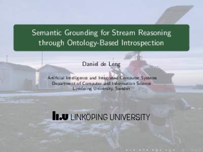Semantic Grounding for Stream Reasoning through Ontology-Based Introspection Daniel de Leng Artificial Intelligence and Integrated Computer Systems Department of Computer and Information Science Link¨