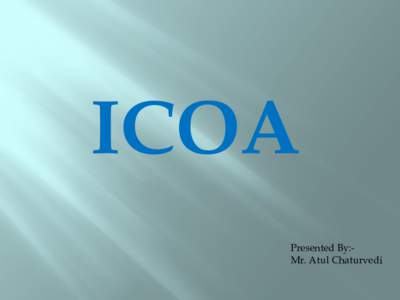 ICOA Presented By:Mr. Atul Chaturvedi Indian Macro Economic Scenario The Brighter Side :  Stable Political Environment