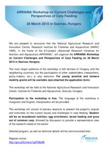 ARRAINA Workshop on Current Challenges and Perspectives of Carp Feeding 26 March 2015 in Szarvas, Hungary We are pleased to announce that the National Agricultural Research and Innovation Centre, Research Institute for F