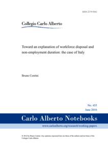 TOWARD AN EXPLANATION OF WORKFORCE DISPOSAL AND NON-EMPLOYMENT DURATION: THE CASE OF ITALY 1 Bruno Contini, University of Torino, Collegio Carlo Alberto and LABORatorio, Centre for Employment Studies Abstract This study
