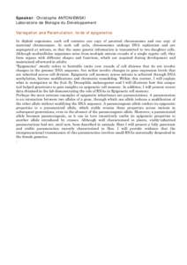 Speaker: Christophe ANTONIEWSKI Laboratoire de Biologie du Développement Variegation and Paramutation, lords of epigenetics In diploid organisms, each cell contains one copy of paternal chromosomes and one copy of mater