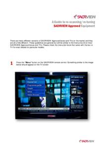 A Guide to re-scanning/re-tuning SAORVIEW Approved Equipment There are many different versions of SAORVIEW Approved boxes and TVs on the market and they are all a little different. These guidelines are general but will b