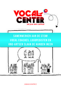 SAMENWERKEN AAN DE STEM! VOCAL COACHES, LOGOPEDISTEN EN KNO-ARTSEN SLAAN DE HANDEN INEEN www.vocalcenter.nl