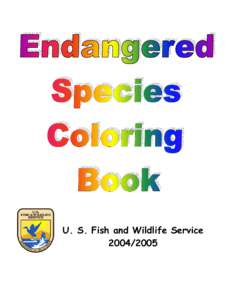 U. S. Fish and Wildlife Service[removed] Dear Teacher, Parent, and Student, The U.S. Fish and Wildlife Service hopes that you enjoy our[removed]endangered species coloring book.