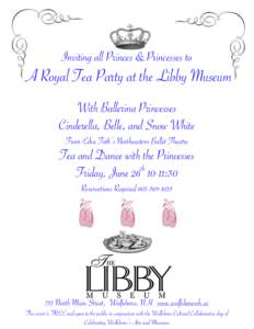 Inviting all Princes &Princesses to  A Royal Tea Party at the Libby Museum With Ballerina Princesses Cinderella, Belle, and Snow White From Edra Toth’s Northeastern Ballet Theatre