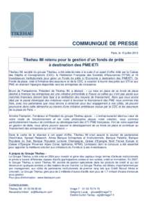 COMMUNIQUÉ DE PRESSE Paris, le 10 juillet 2013 Tikehau IM retenu pour la gestion d’un fonds de prêts à destination des PME/ETI Tikehau IM, société du groupe Tikehau, a été sélectionnée à la suite d’un appel