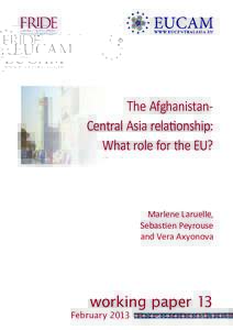 The AfghanistanCentral Asia relationship: What role for the EU? Marlene Laruelle, Sebastien Peyrouse and Vera Axyonova