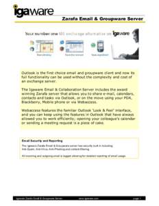 Zarafa Email & Groupware Server  Outlook is the first choice email and groupware client and now its full functionality can be used without the complexity and cost of an exchange server. The Igaware Email & Collaboration 