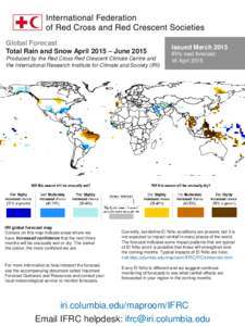 Global Forecast Total Rain and Snow April 2015 – June 2015 Produced by the Red Cross Red Crescent Climate Centre and the International Research Institute for Climate and Society (IRI)  IRI global forecast map