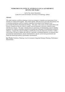 WORKFORCE PLANNING IN AUSTRALIAN LOCAL GOVERNMENT: HITTING THE MARK? Su Fei Tan, Senior Researcher Centre for Local Government, University of Technology, Sydney Abstract This paper analyses workforce planning in local go