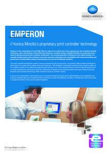 EMPERON 	Konica Minolta’s proprietary print controller technology Emperon is the culmination of much R&D effort in response to actual user needs, giving every user a positive printing experience. Upon introduction, Kon