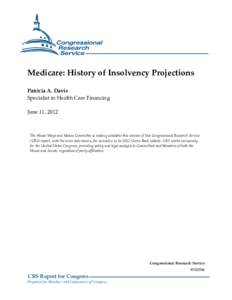 Medicare: History of Insolvency Projections Patricia A. Davis Specialist in Health Care Financing June 11, 2012  The House Ways and Means Committee is making available this version of this Congressional Research Service