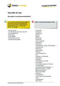 Trennhilfe für Glas Was gehört in den Glassammelbehälter? In den Glassammelbehälter gehören jegliche restentleerte und nach Farben getrennte Verpackungen aus Glas. Farben, die nicht