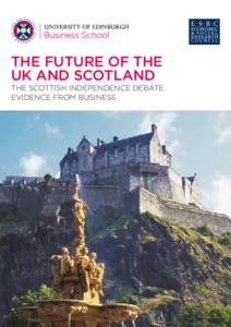 THE FUTURE OF THE UK AND SCOTLAND THE SCOTTISH INDEPENDENCE DEBATE: EVIDENCE FROM BUSINESS